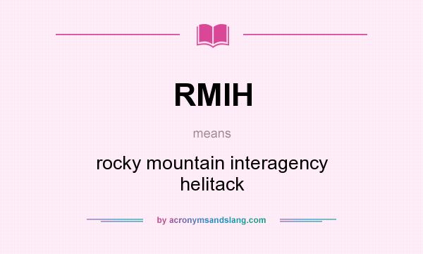 What does RMIH mean? It stands for rocky mountain interagency helitack