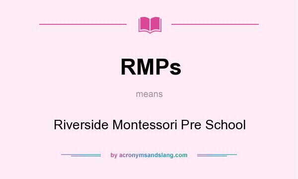 What does RMPs mean? It stands for Riverside Montessori Pre School