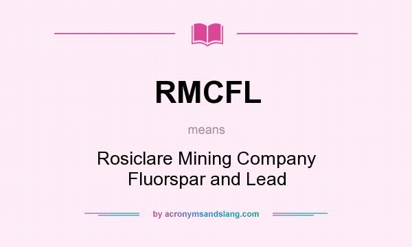 What does RMCFL mean? It stands for Rosiclare Mining Company Fluorspar and Lead
