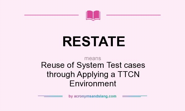 What does RESTATE mean? It stands for Reuse of System Test cases through Applying a TTCN Environment