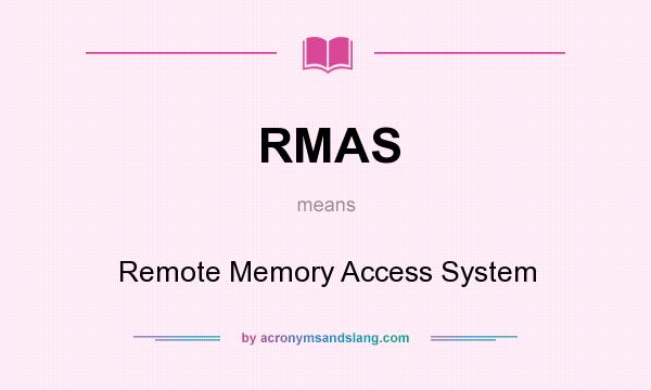 What does RMAS mean? It stands for Remote Memory Access System