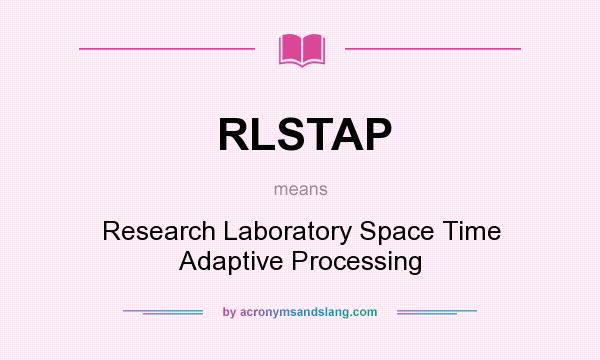 What does RLSTAP mean? It stands for Research Laboratory Space Time Adaptive Processing