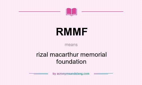 What does RMMF mean? It stands for rizal macarthur memorial foundation