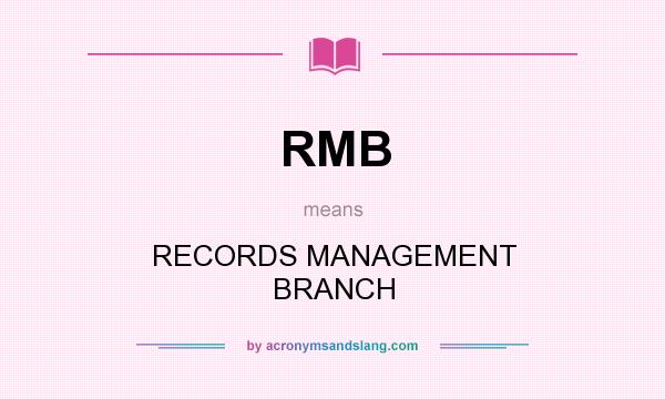 What does RMB mean? It stands for RECORDS MANAGEMENT BRANCH