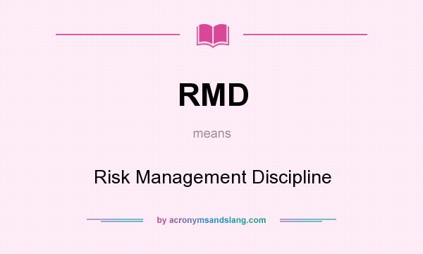 What does RMD mean? It stands for Risk Management Discipline