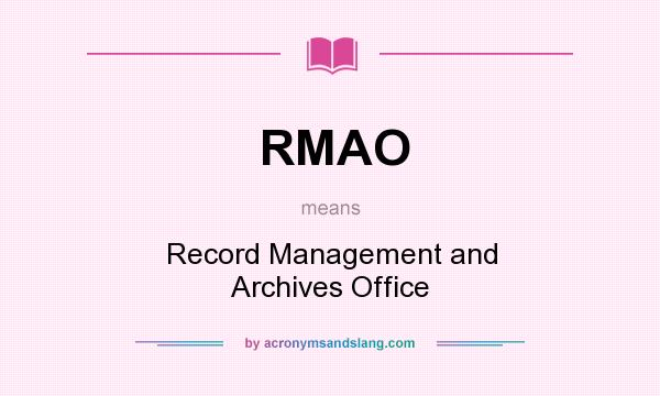 What does RMAO mean? It stands for Record Management and Archives Office