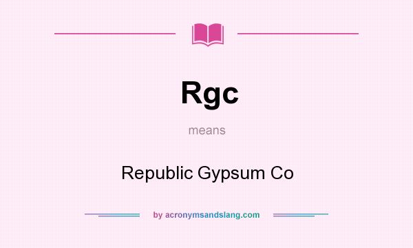What does Rgc mean? It stands for Republic Gypsum Co