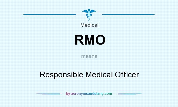 What does RMO mean? It stands for Responsible Medical Officer