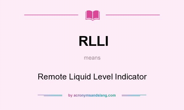 What does RLLI mean? It stands for Remote Liquid Level Indicator