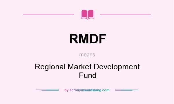 What does RMDF mean? It stands for Regional Market Development Fund