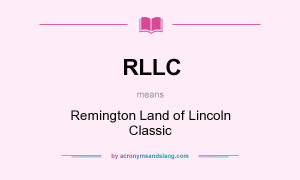 What does RLLC mean? It stands for Remington Land of Lincoln Classic