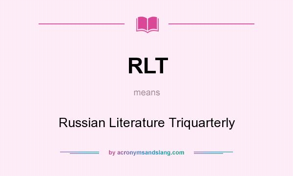 What does RLT mean? It stands for Russian Literature Triquarterly