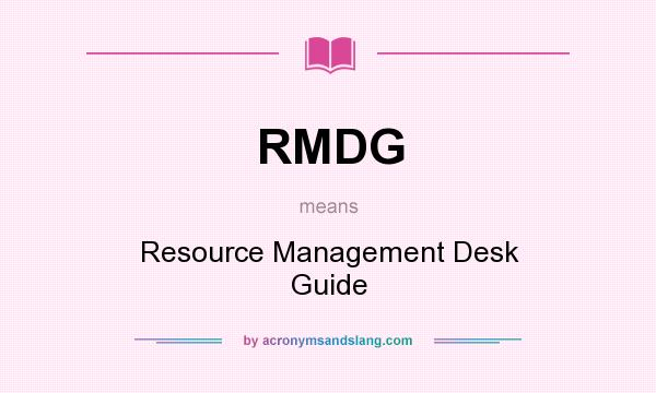 What does RMDG mean? It stands for Resource Management Desk Guide