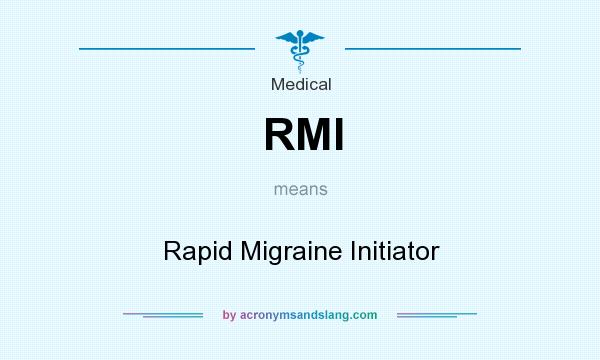 What does RMI mean? It stands for Rapid Migraine Initiator