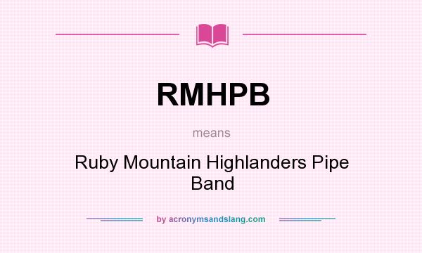 What does RMHPB mean? It stands for Ruby Mountain Highlanders Pipe Band