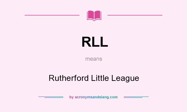 What does RLL mean? It stands for Rutherford Little League