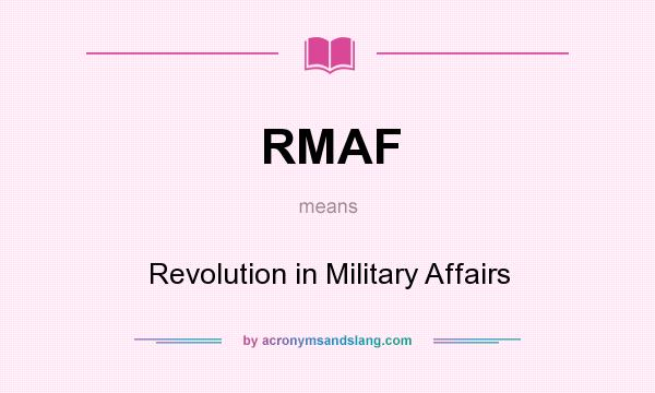 What does RMAF mean? It stands for Revolution in Military Affairs