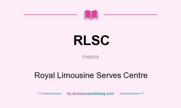What does RLSC mean? It stands for Royal Limousine Serves Centre