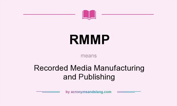 What does RMMP mean? It stands for Recorded Media Manufacturing and Publishing