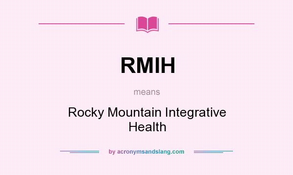 What does RMIH mean? It stands for Rocky Mountain Integrative Health