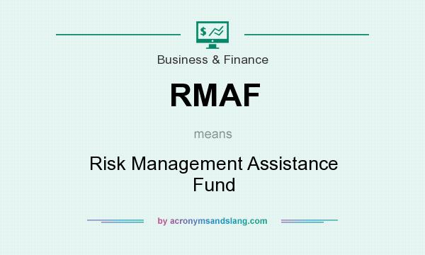 What does RMAF mean? It stands for Risk Management Assistance Fund