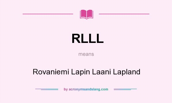 What does RLLL mean? It stands for Rovaniemi Lapin Laani Lapland