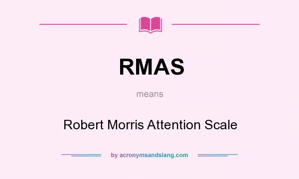 What does RMAS mean? It stands for Robert Morris Attention Scale