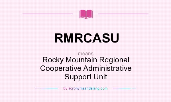 What does RMRCASU mean? It stands for Rocky Mountain Regional Cooperative Administrative Support Unit