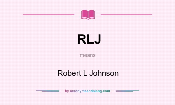 What does RLJ mean? It stands for Robert L Johnson