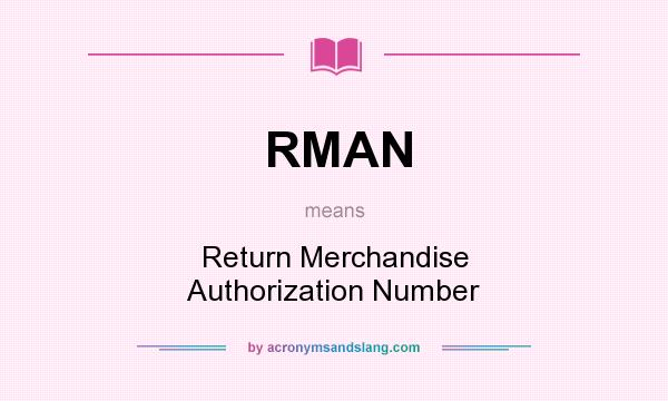 What does RMAN mean? It stands for Return Merchandise Authorization Number