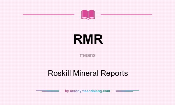 What does RMR mean? It stands for Roskill Mineral Reports