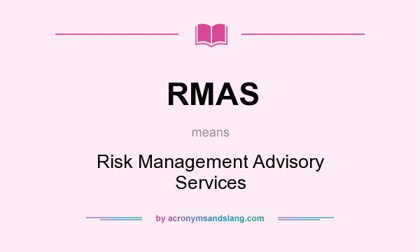 What does RMAS mean? It stands for Risk Management Advisory Services