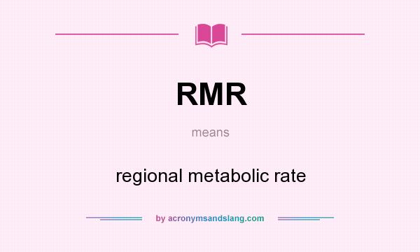 What does RMR mean? It stands for regional metabolic rate