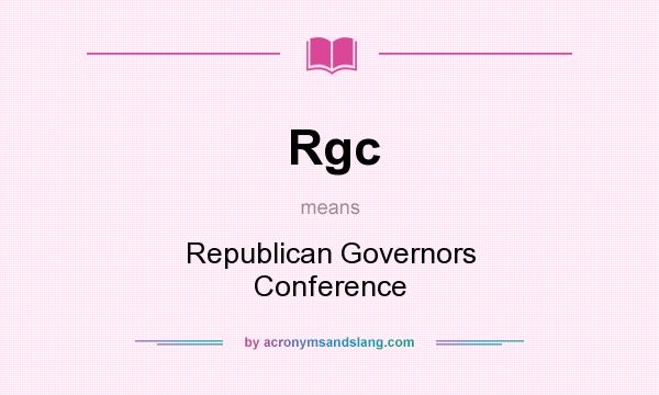 What does Rgc mean? It stands for Republican Governors Conference