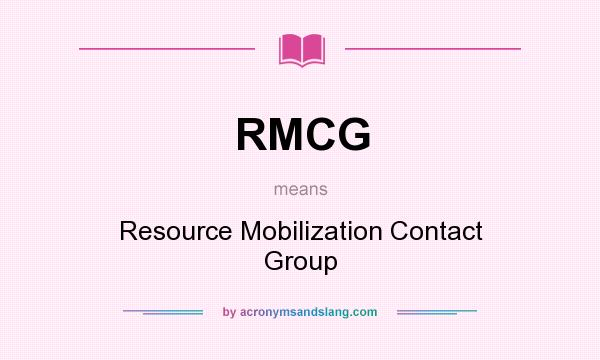 What does RMCG mean? It stands for Resource Mobilization Contact Group
