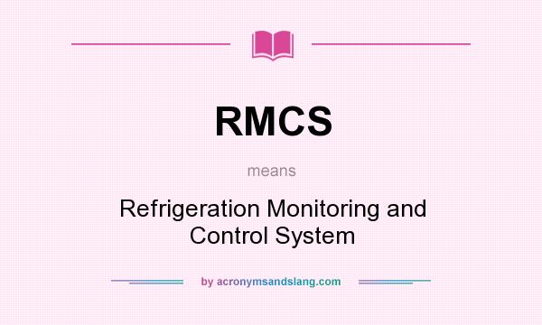 What does RMCS mean? It stands for Refrigeration Monitoring and Control System