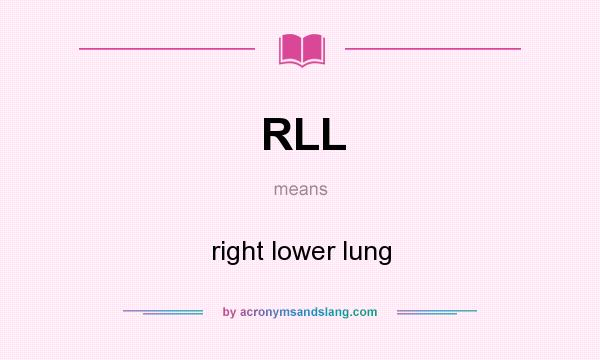 What does RLL mean? It stands for right lower lung