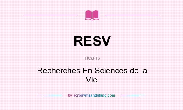 What does RESV mean? It stands for Recherches En Sciences de la Vie