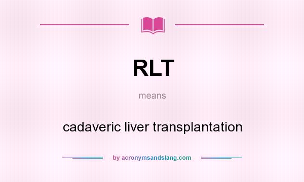 What does RLT mean? It stands for cadaveric liver transplantation