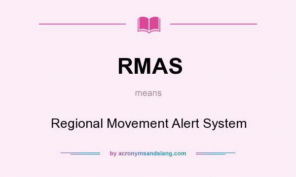 What does RMAS mean? It stands for Regional Movement Alert System