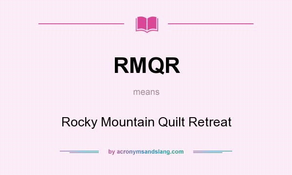 What does RMQR mean? It stands for Rocky Mountain Quilt Retreat