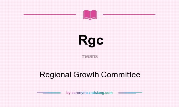 What does Rgc mean? It stands for Regional Growth Committee