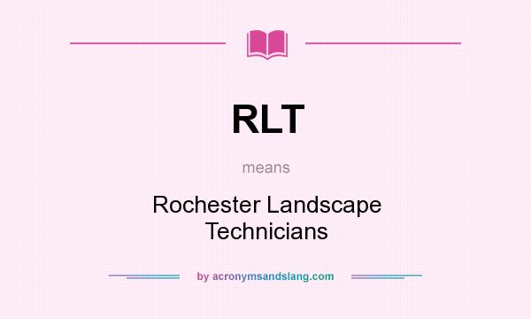 What does RLT mean? It stands for Rochester Landscape Technicians