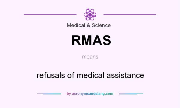 What does RMAS mean? It stands for refusals of medical assistance