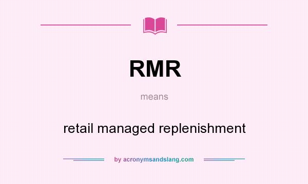 What does RMR mean? It stands for retail managed replenishment