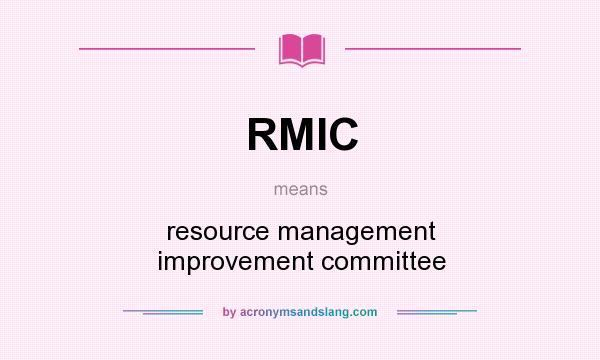 What does RMIC mean? It stands for resource management improvement committee