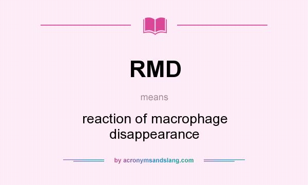What does RMD mean? It stands for reaction of macrophage disappearance