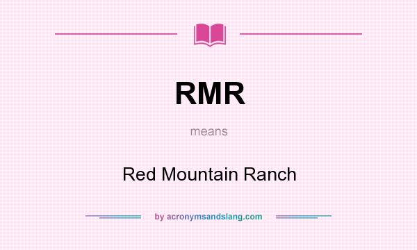What does RMR mean? It stands for Red Mountain Ranch