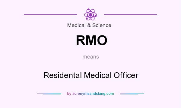 What does RMO mean? It stands for Residental Medical Officer