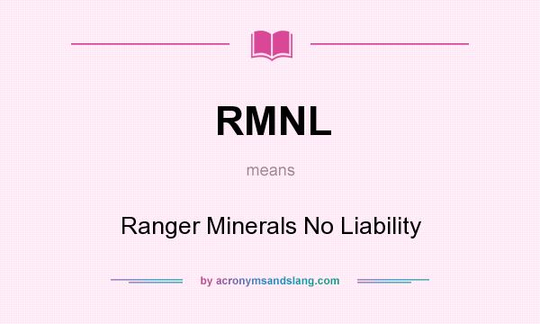 What does RMNL mean? It stands for Ranger Minerals No Liability